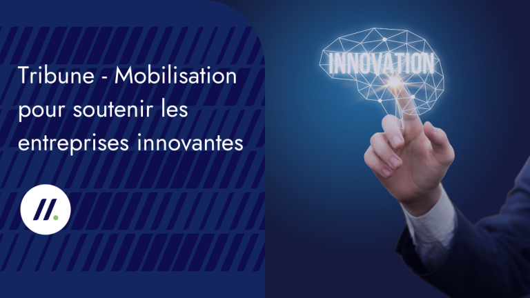 TRIBUNE &#8211; L&rsquo;ASSOCIATION SALUE LA MOBILISATION POUR SOUTENIR LES ENTREPRISES INNOVANTES