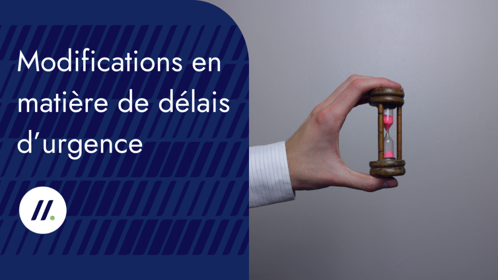 Modifications en matière de délais d’urgence