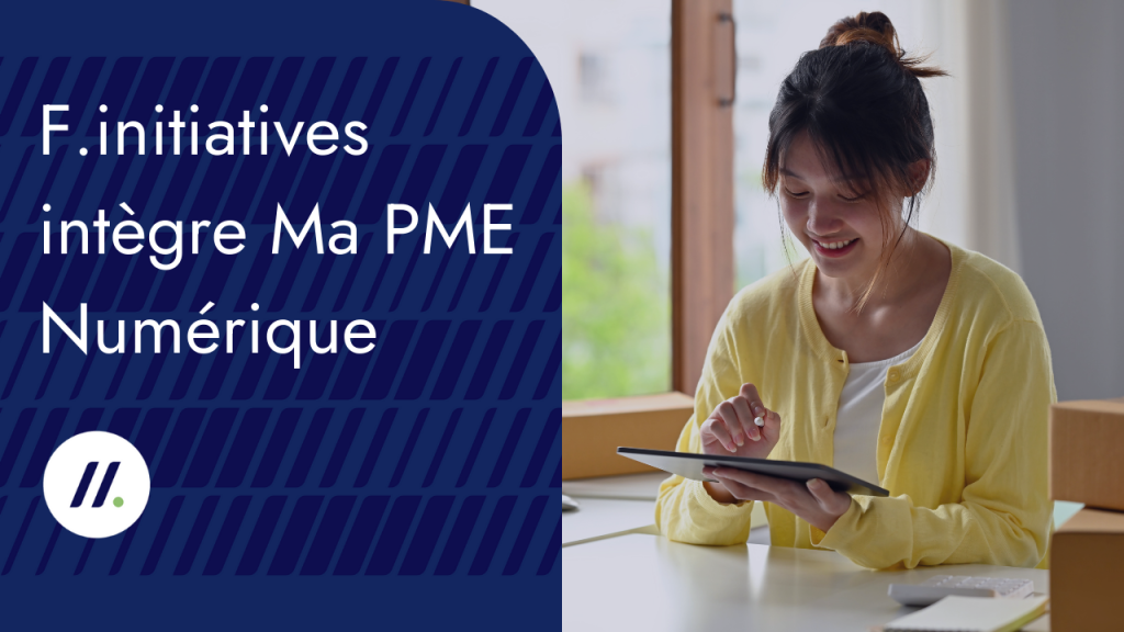 F.initiatives intègre Ma PME Numérique