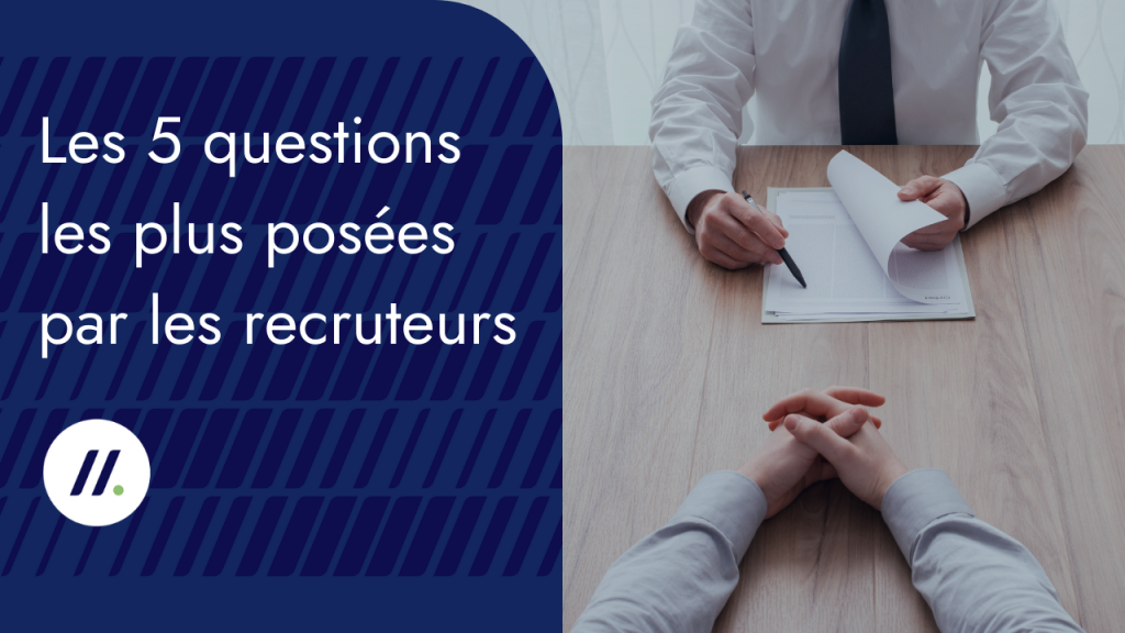 Les 5 questions les plus posées par les recruteurs