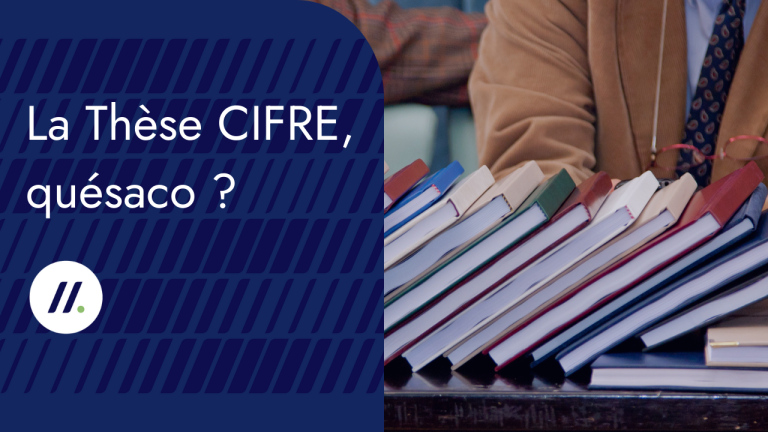 La Thèse CIFRE, quésaco ?
