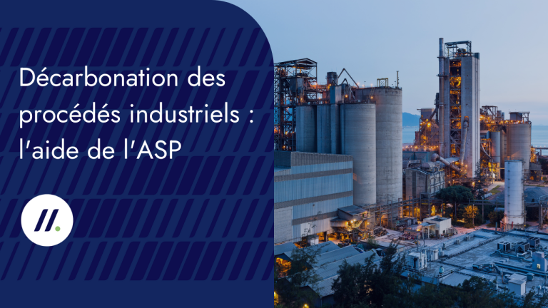 Décarbonation des procédés industriels : l&rsquo;aide de l&rsquo;ASP reste ouverte