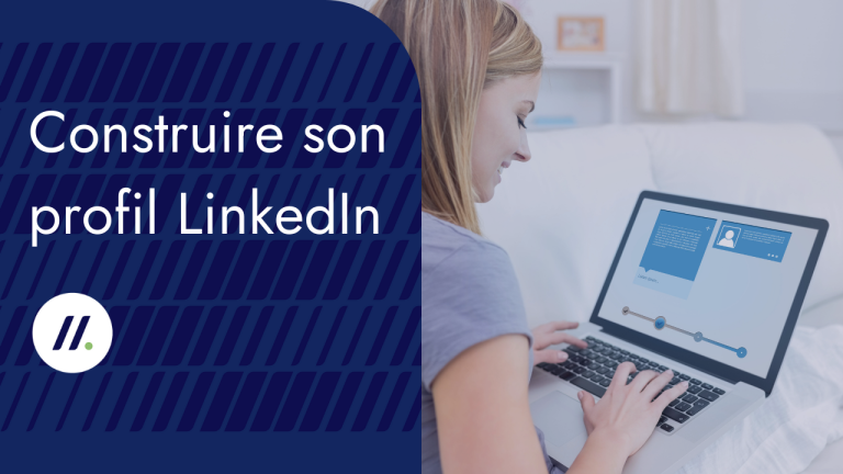 Comment construire son profil LinkedIn ?
