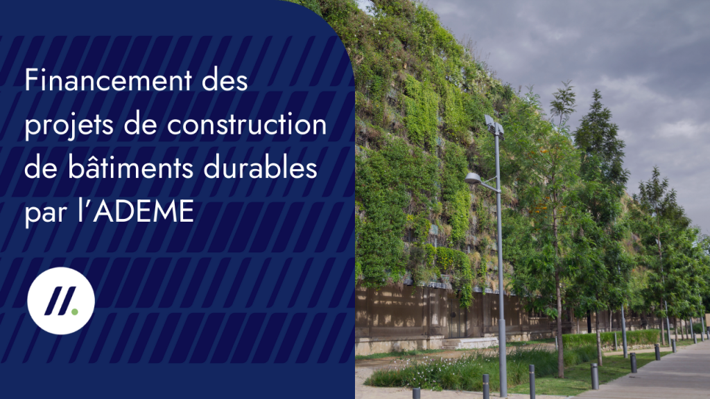 Financement des projets de construction de bâtiments durables par l’ADEME