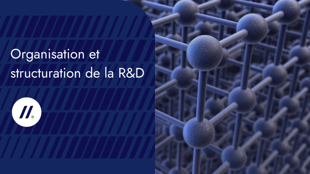 Organisation et structuration de la R&D