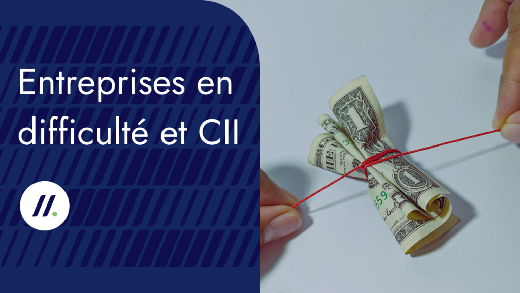 Entreprises en difficulté et CII