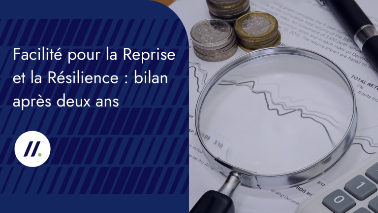 Facilité pour la Reprise et la Résilience : deux ans après son adoption, quels sont les résultats ?