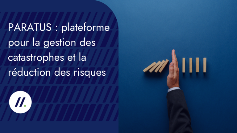 PARATUS, une plateforme pour la gestion des catastrophes et la réduction des risques