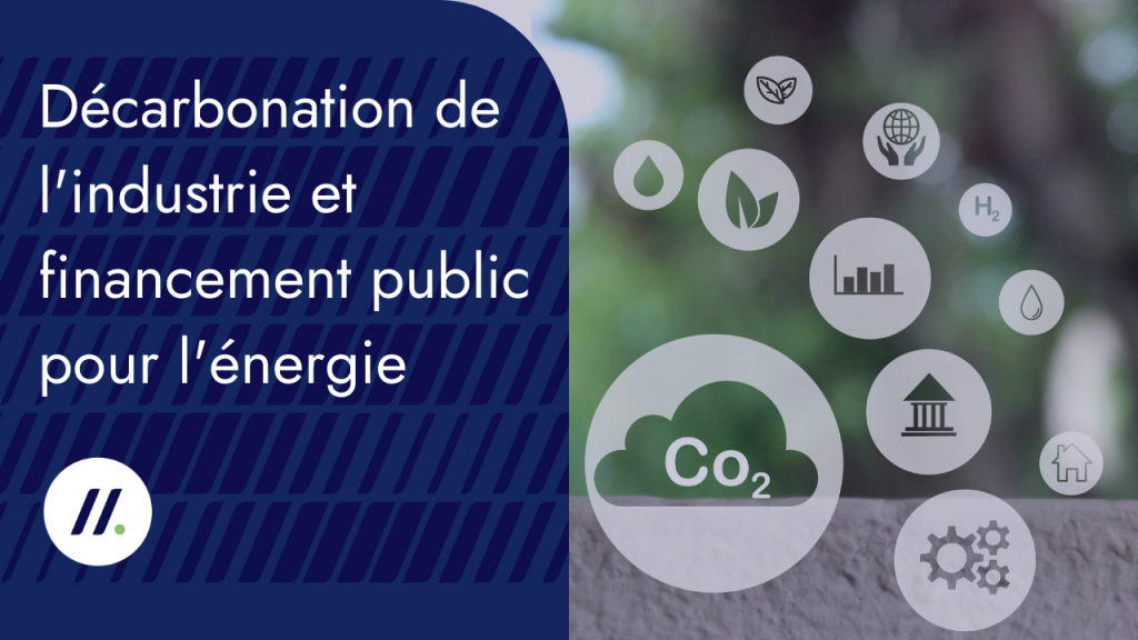 Décarbonation de l'industrie et financement public pour l'énergie
