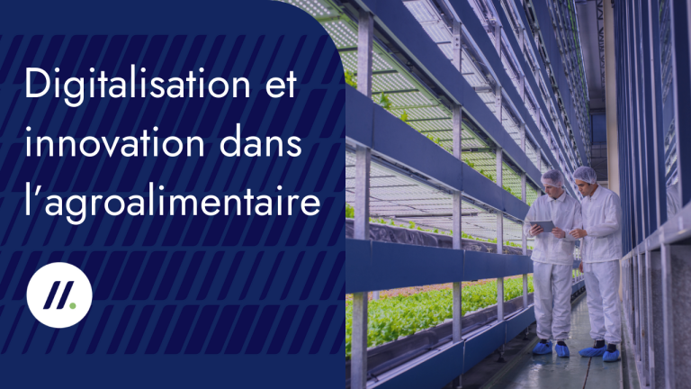 La digitalisation et l&rsquo;innovation transforment l&rsquo;agroalimentaire