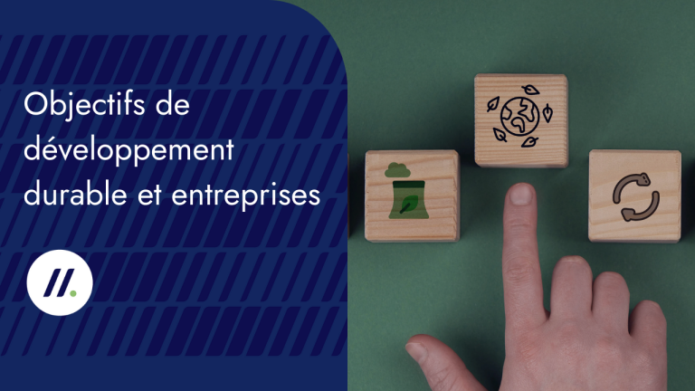 Comment les objectifs de développement durable (ODD) aident les entreprises ?